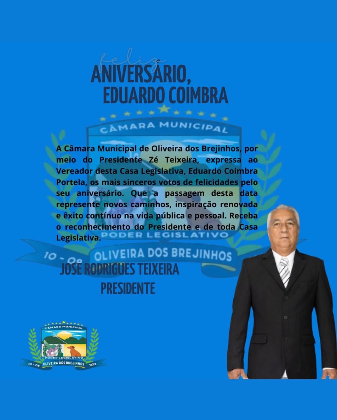 A Câmara Municipal, por meio de seu Presidente, Vereadores e servidores, expressa sinceros cumprimentos ao Vereador Eduardo Coimbra, em seu aniversário.